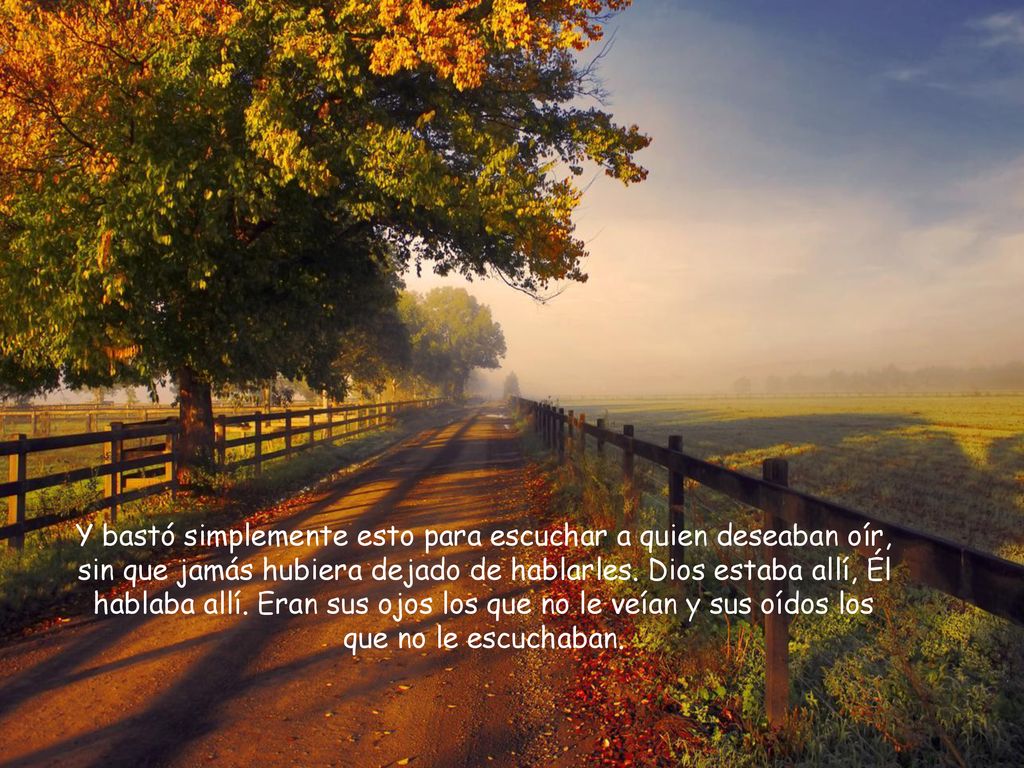 Y bastó simplemente esto para escuchar a quien deseaban oír, sin que jamás hubiera dejado de hablarles.