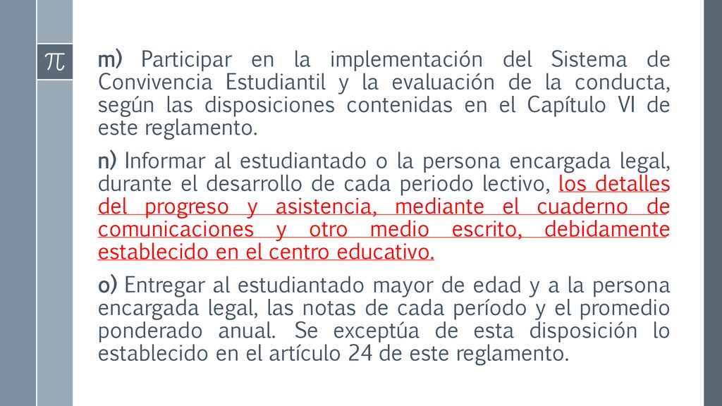 m) Participar en la implementación del Sistema de Convivencia Estudiantil y la evaluación de la conducta, según las disposiciones contenidas en el Capítulo VI de este reglamento.