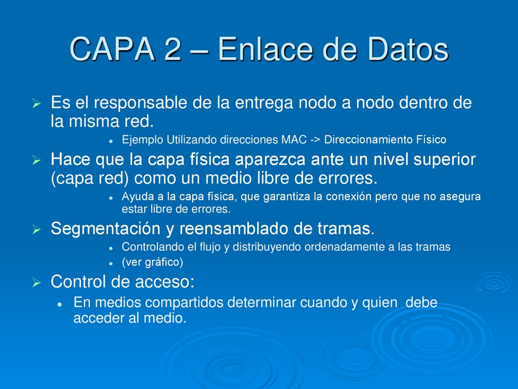 CAPA 2 – Enlace de Datos Es el responsable de la entrega nodo a nodo dentro de la misma red.