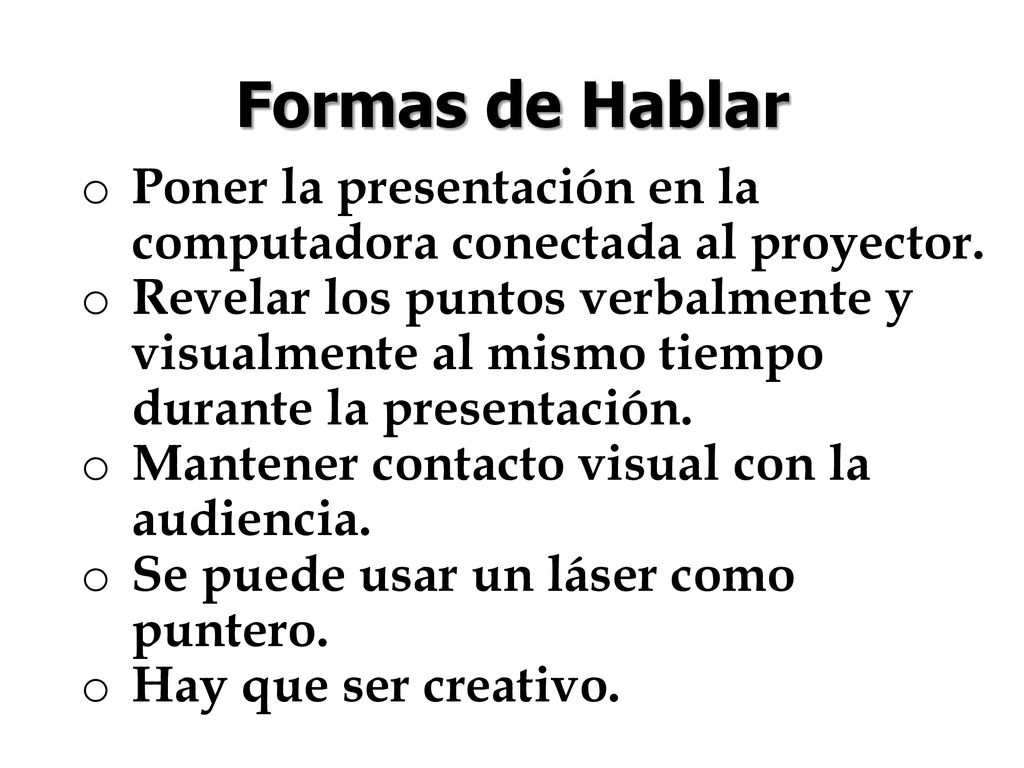 Formas de Hablar Poner la presentación en la computadora conectada al proyector.