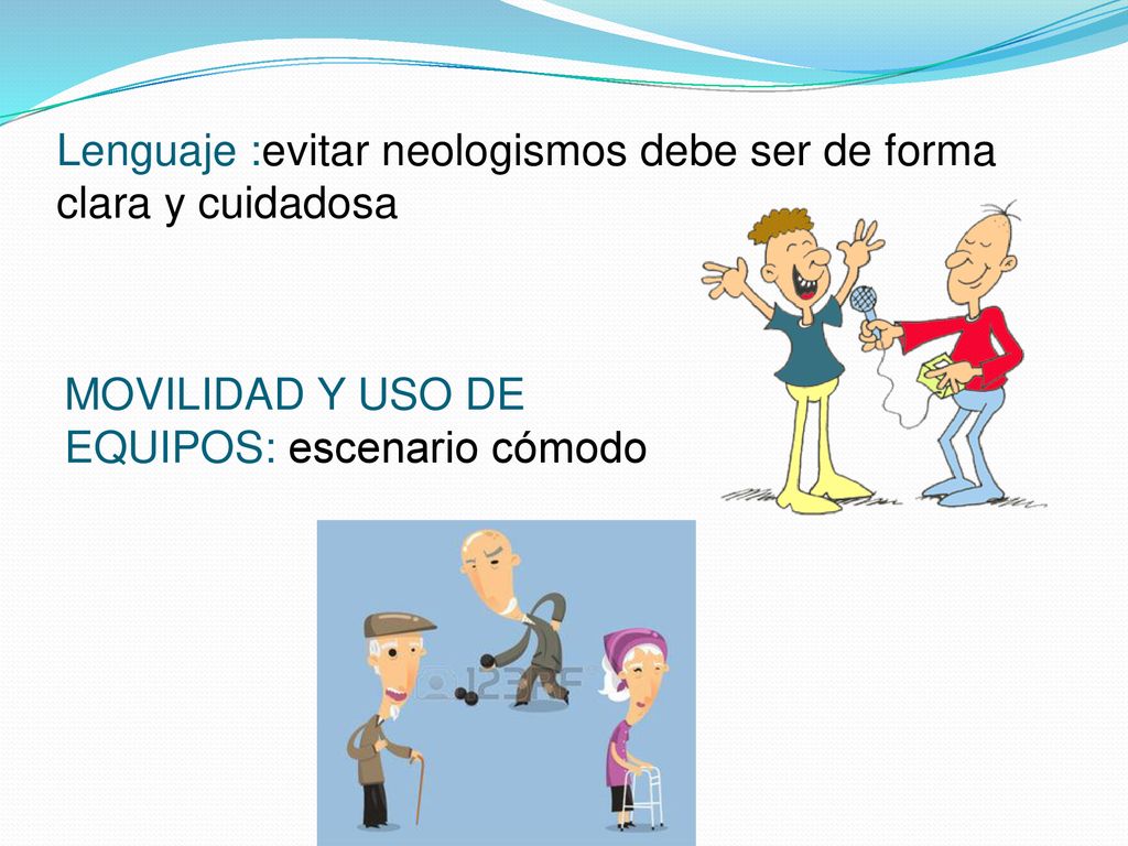 Lenguaje :evitar neologismos debe ser de forma clara y cuidadosa