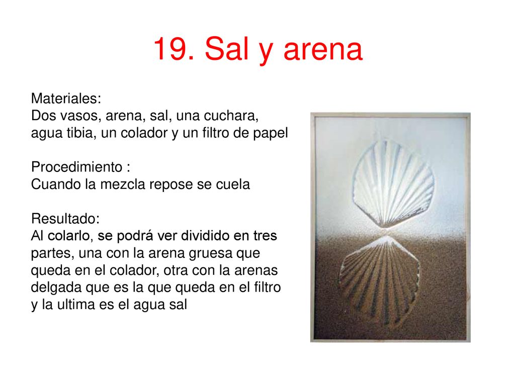 19. Sal y arena Materiales: Dos vasos, arena, sal, una cuchara,