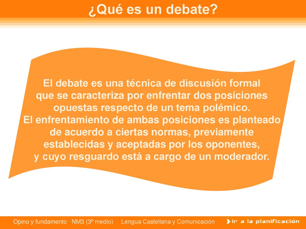 ¿Qué es un debate El debate es una técnica de discusión formal