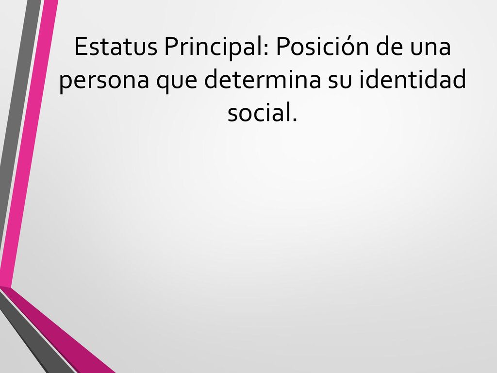 Estatus Principal: Posición de una persona que determina su identidad social.