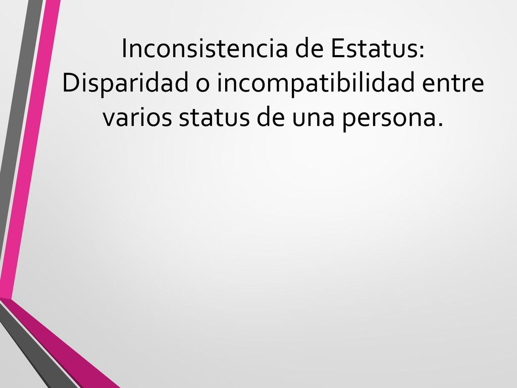 Inconsistencia de Estatus: Disparidad o incompatibilidad entre varios status de una persona.