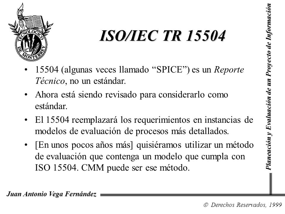 ISO/IEC TR (algunas veces llamado SPICE ) es un Reporte Técnico, no un estándar.
