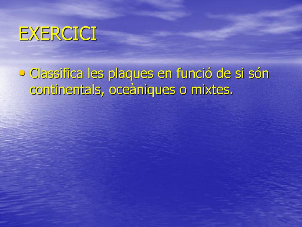 EXERCICI Classifica les plaques en funció de si són continentals, oceàniques o mixtes.