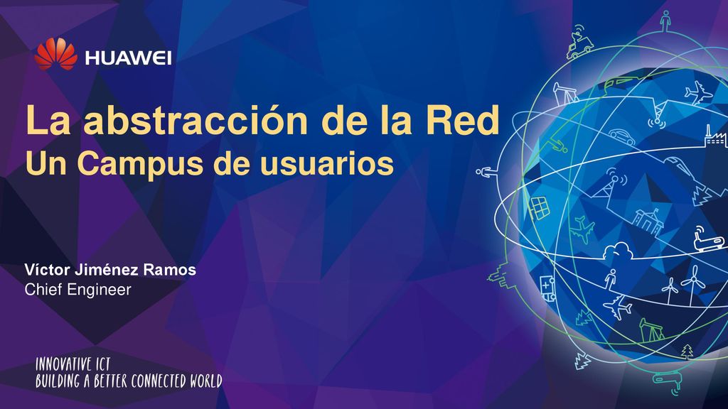 La abstracción de la Red Un Campus de usuarios Víctor Jiménez Ramos Chief Engineer