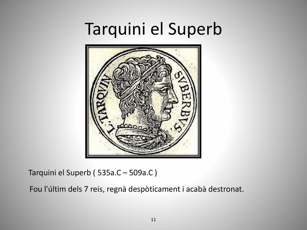Tarquini el Superb Tarquini el Superb ( 535a.C – 509a.C )