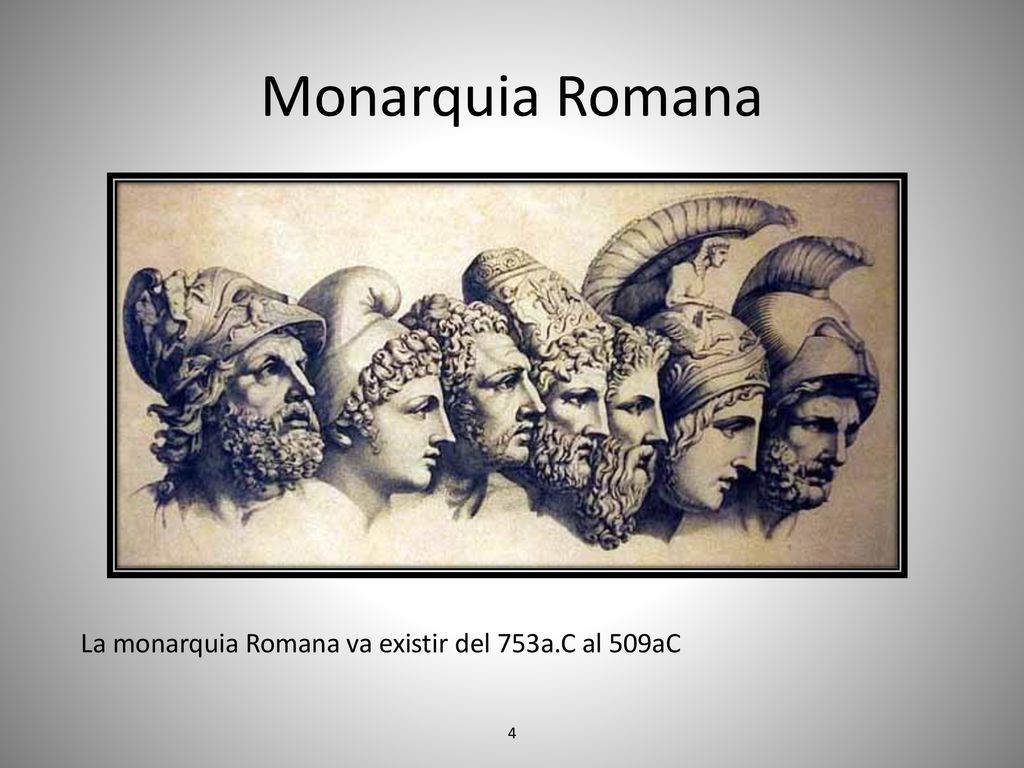 Monarquia Romana La monarquia Romana va existir del 753a.C al 509aC 4