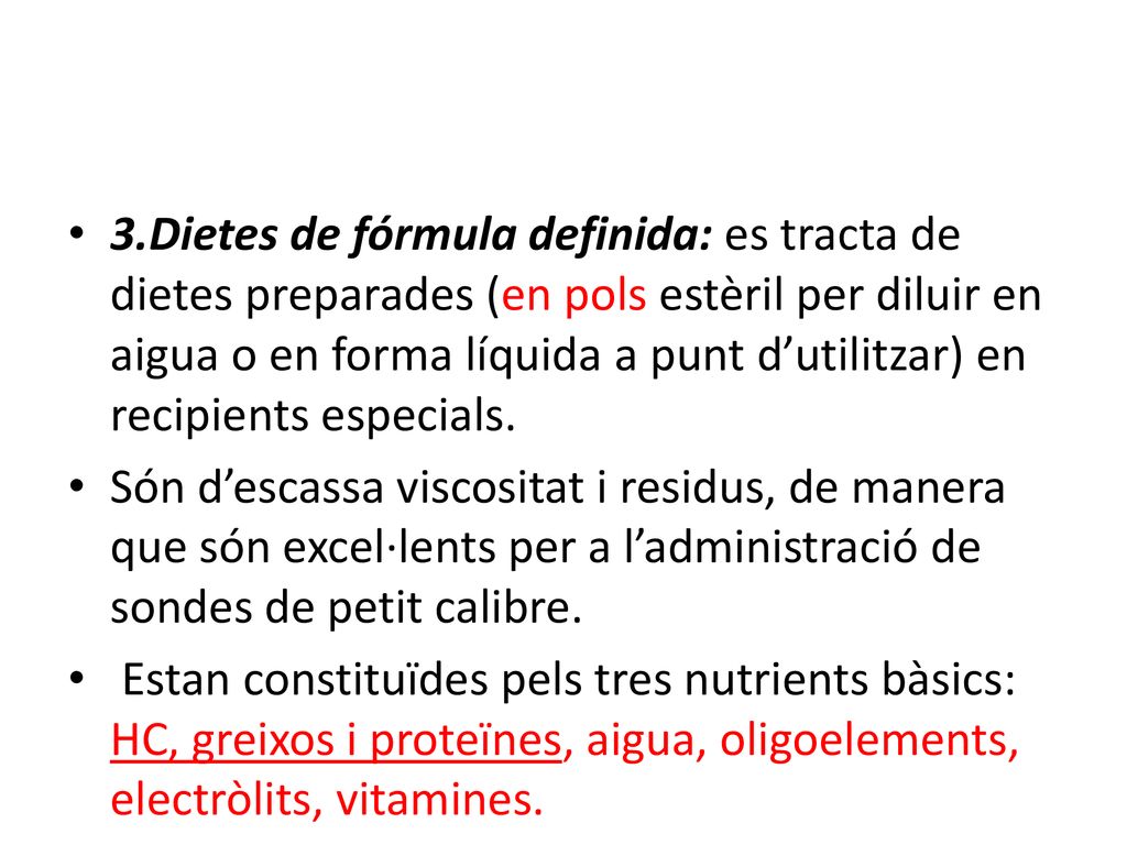 3.Dietes de fórmula definida: es tracta de dietes preparades (en pols estèril per diluir en aigua o en forma líquida a punt d’utilitzar) en recipients especials.