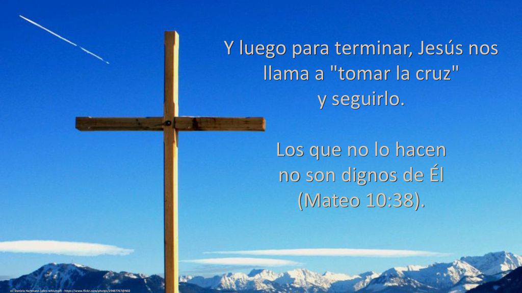 Y luego para terminar, Jesús nos llama a tomar la cruz y seguirlo.