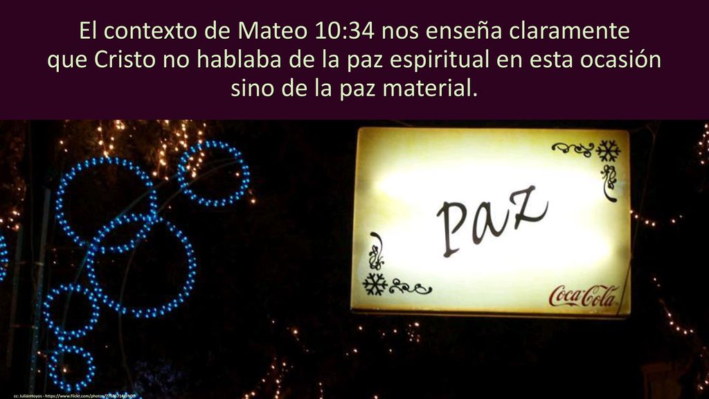 El contexto de Mateo 10:34 nos enseña claramente que Cristo no hablaba de la paz espiritual en esta ocasión sino de la paz material.