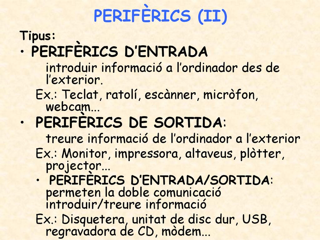 PERIFÈRICS (II) PERIFÈRICS D’ENTRADA PERIFÈRICS DE SORTIDA: Tipus: