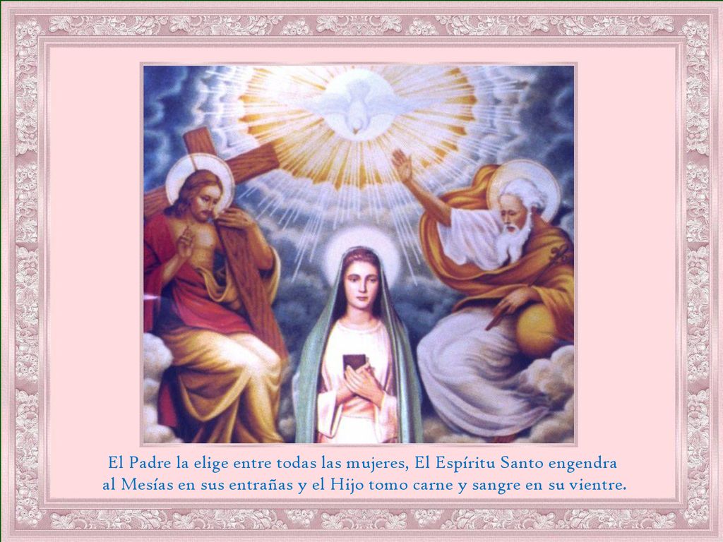 El Padre la elige entre todas las mujeres, El Espíritu Santo engendra