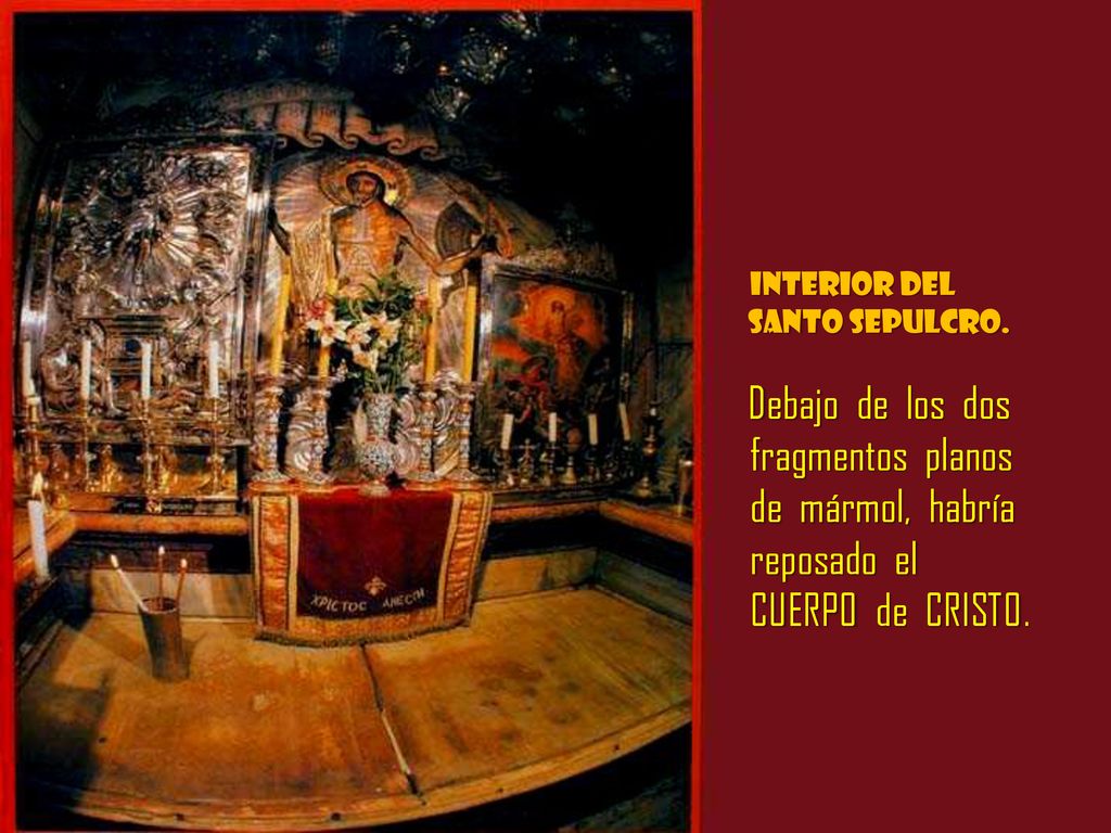 fragmentos planos de mármol, habría reposado el CUERPO de CRISTO.