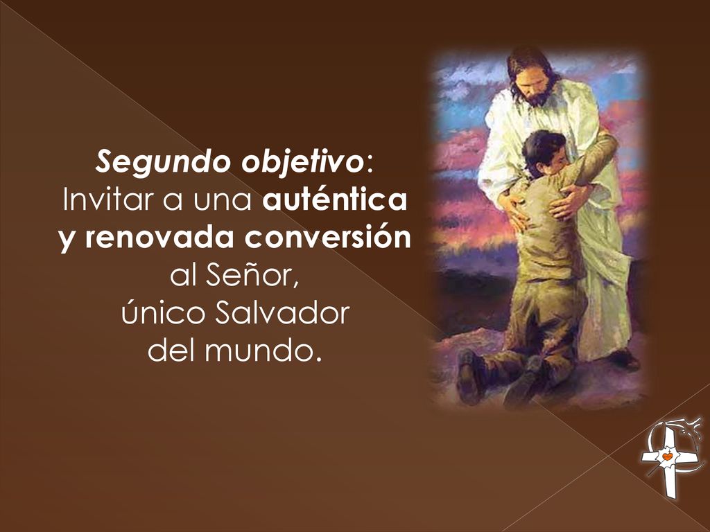 Segundo objetivo: Invitar a una auténtica y renovada conversión al Señor, único Salvador del mundo.