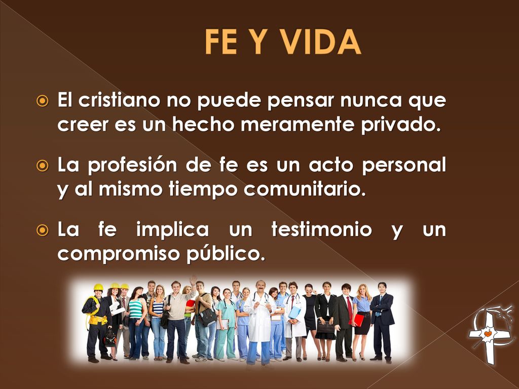 FE Y VIDA El cristiano no puede pensar nunca que creer es un hecho meramente privado.