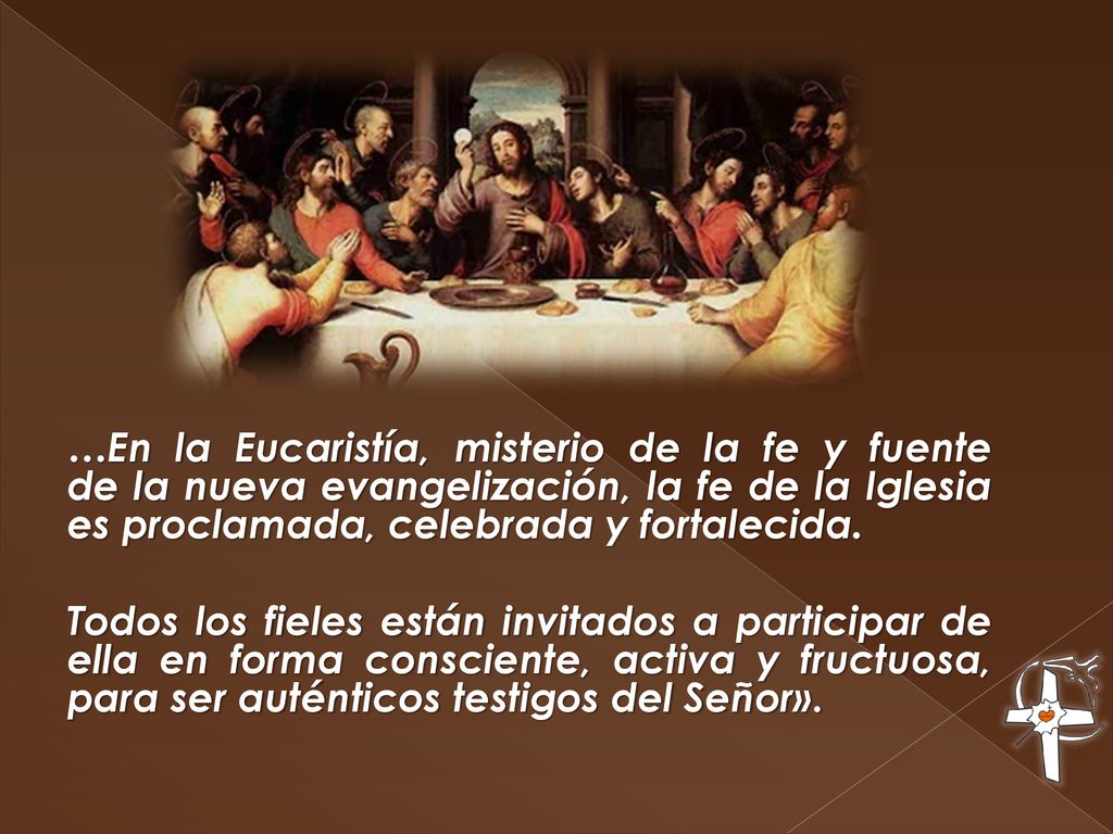 …En la Eucaristía, misterio de la fe y fuente de la nueva evangelización, la fe de la Iglesia es proclamada, celebrada y fortalecida.