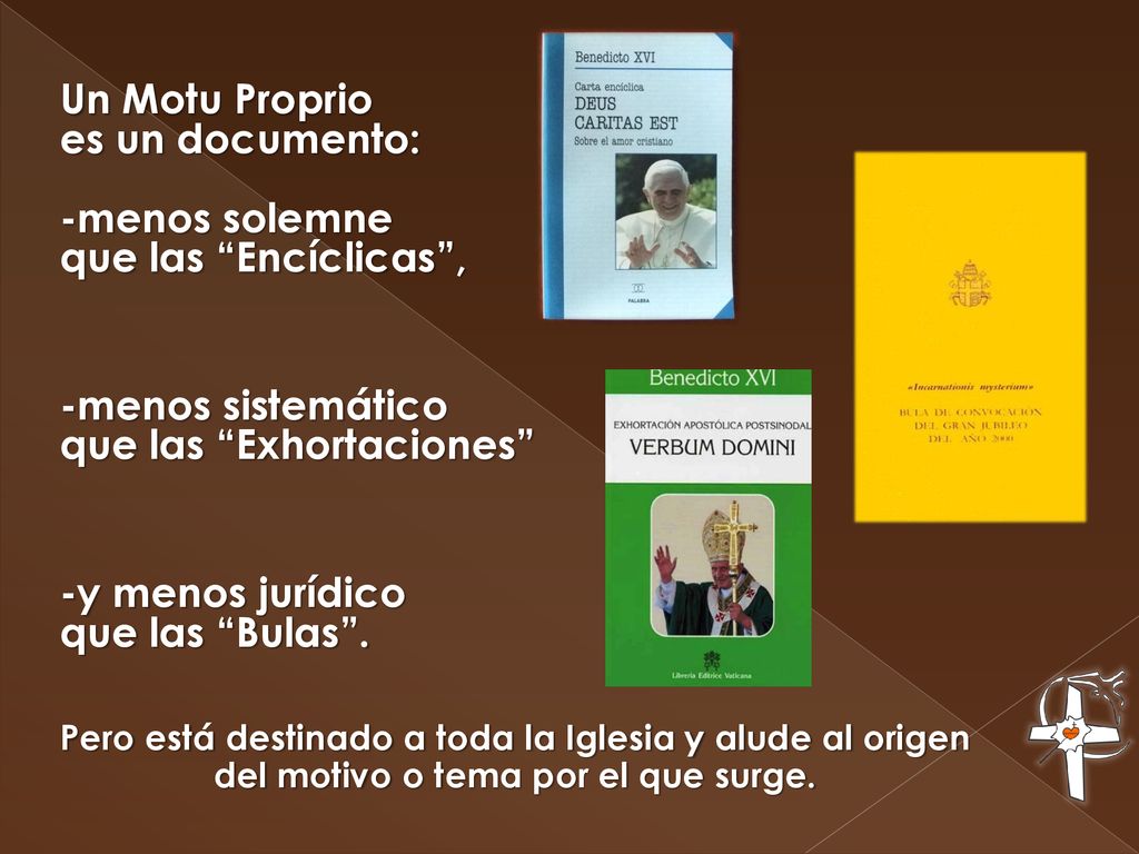 Un Motu Proprio es un documento: -menos solemne que las Encíclicas ,