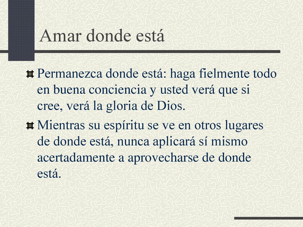 Amar donde está Permanezca donde está: haga fielmente todo en buena conciencia y usted verá que si cree, verá la gloria de Dios.