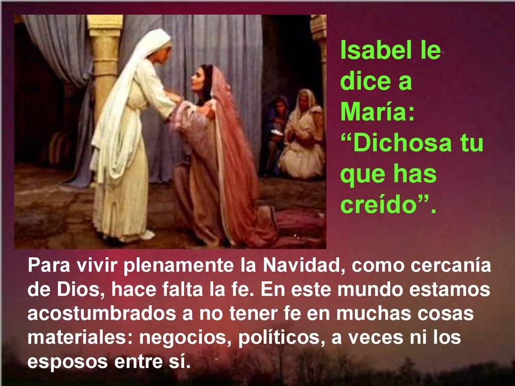 Isabel le dice a María: Dichosa tu que has creído .
