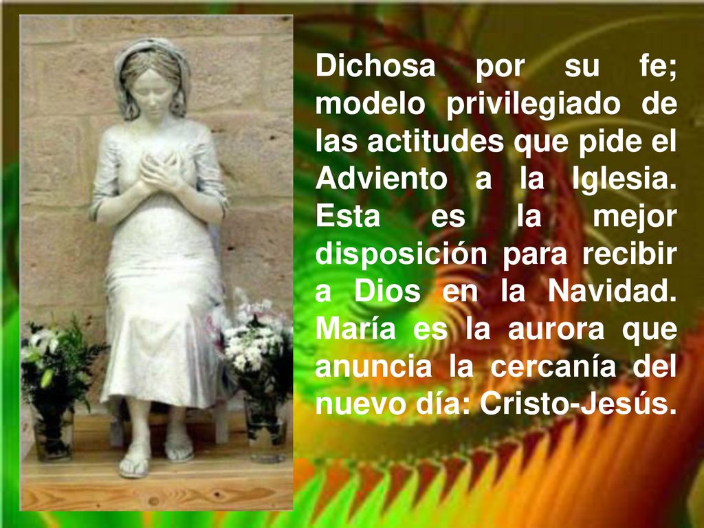 Dichosa por su fe; modelo privilegiado de las actitudes que pide el Adviento a la Iglesia.