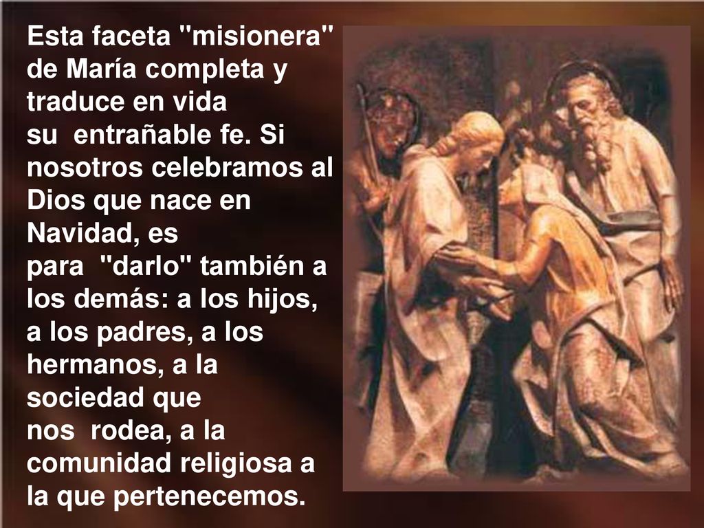 Esta faceta misionera de María completa y traduce en vida su entrañable fe.