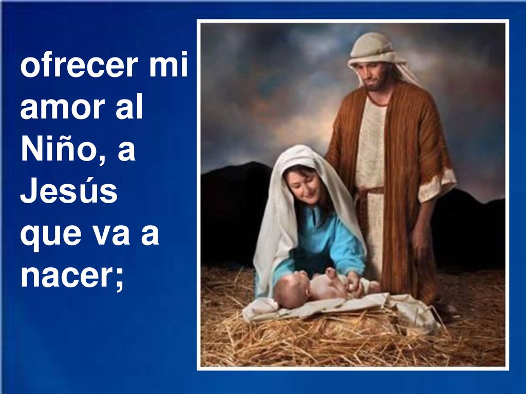ofrecer mi amor al Niño, a Jesús que va a nacer;