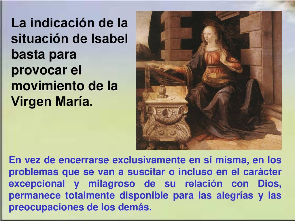 La indicación de la situación de Isabel basta para provocar el movimiento de la Virgen María.