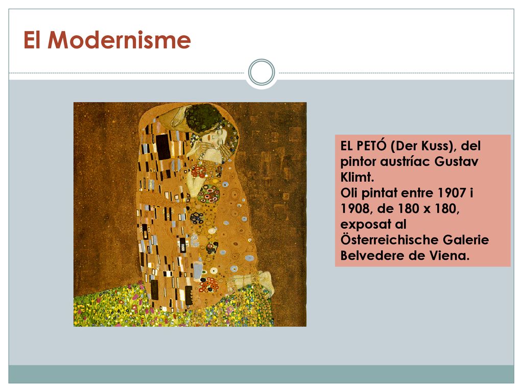 El Modernisme EL PETÓ (Der Kuss), del pintor austríac Gustav Klimt.