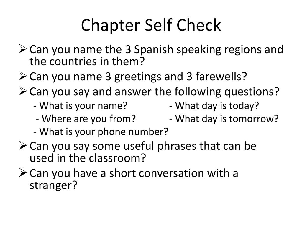 Chapter Self Check Can you name the 3 Spanish speaking regions and the countries in them Can you name 3 greetings and 3 farewells