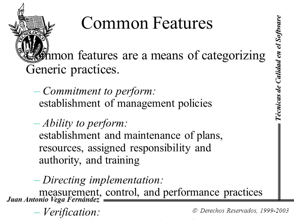 Common Features Common features are a means of categorizing Generic practices. Commitment to perform: establishment of management policies.
