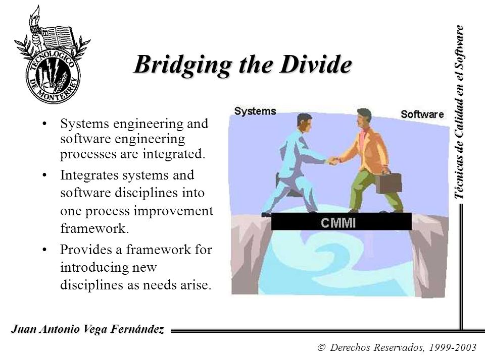 Bridging the Divide Técnicas de Calidad en el Software. Systems engineering and software engineering processes are integrated.