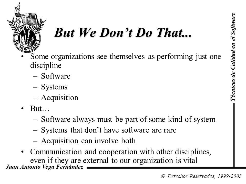But We Don’t Do That... Técnicas de Calidad en el Software. Some organizations see themselves as performing just one discipline.
