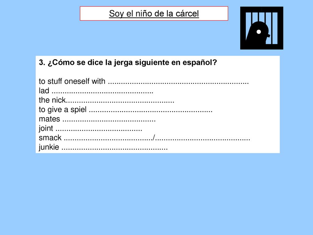 Soy el niño de la cárcel 3. ¿Cómo se dice la jerga siguiente en español