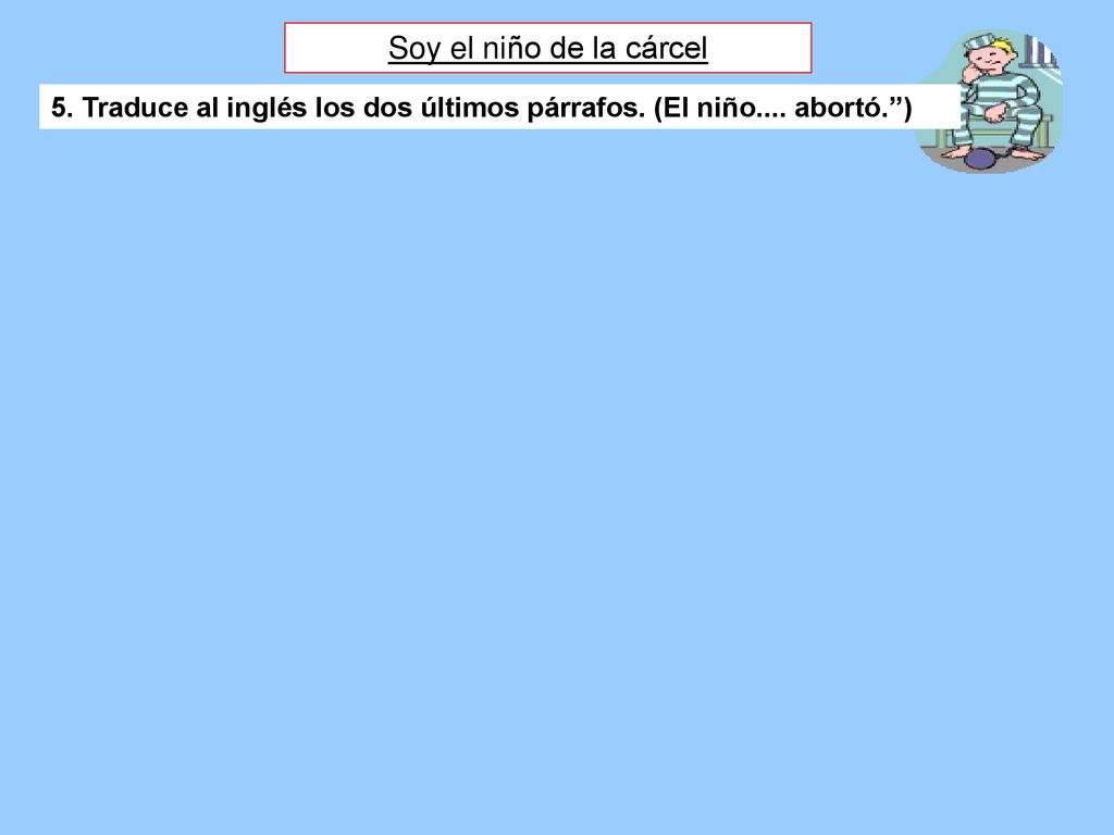 Soy el niño de la cárcel 5. Traduce al inglés los dos últimos párrafos. (El niño.... abortó. )