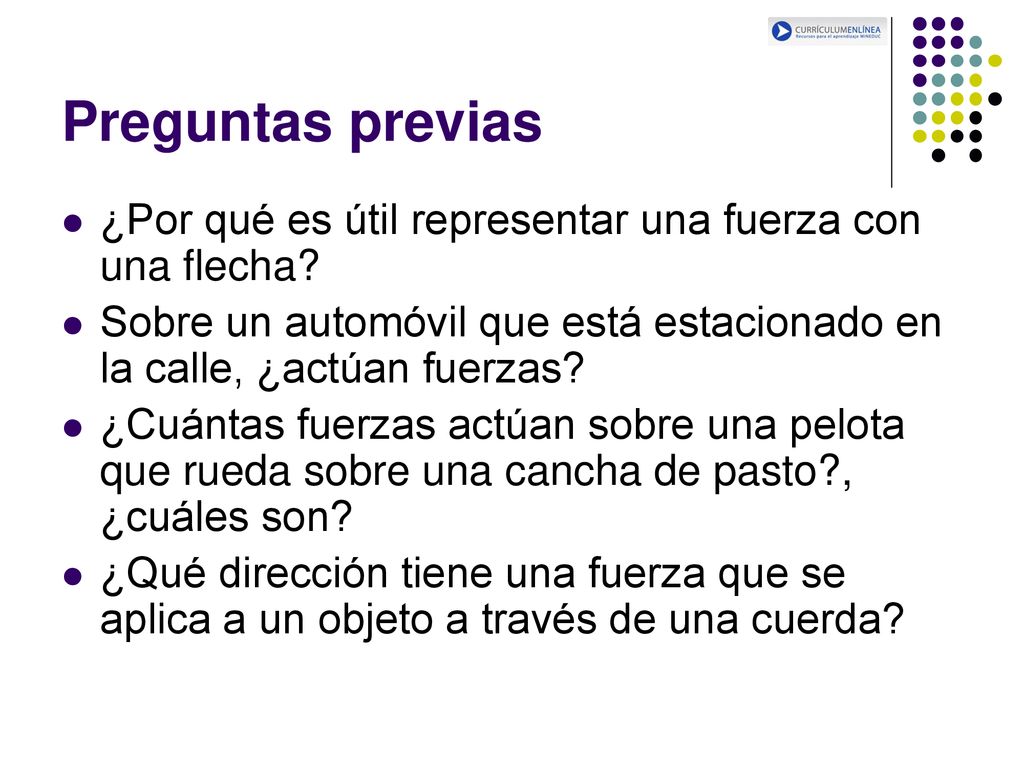 Preguntas previas ¿Por qué es útil representar una fuerza con una flecha Sobre un automóvil que está estacionado en la calle, ¿actúan fuerzas