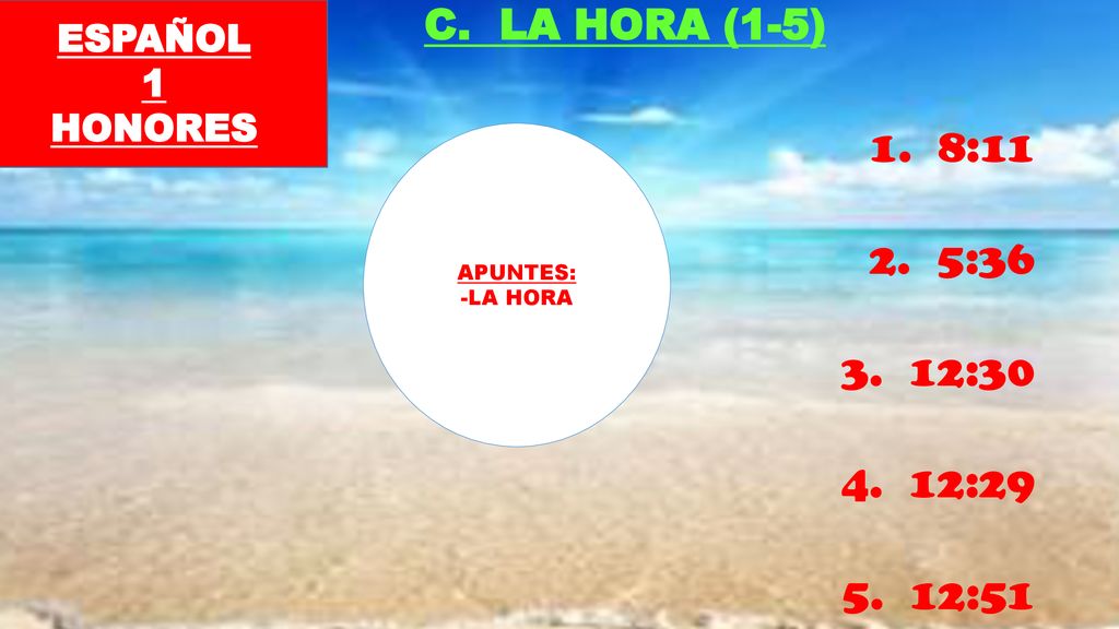8:11 5:36 12:30 12:29 12:51 C. LA HORA (1-5) ESPAÑOL 1 HONORES
