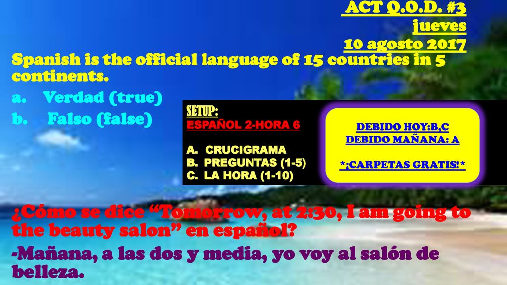 -Mañana, a las dos y media, yo voy al salón de belleza.