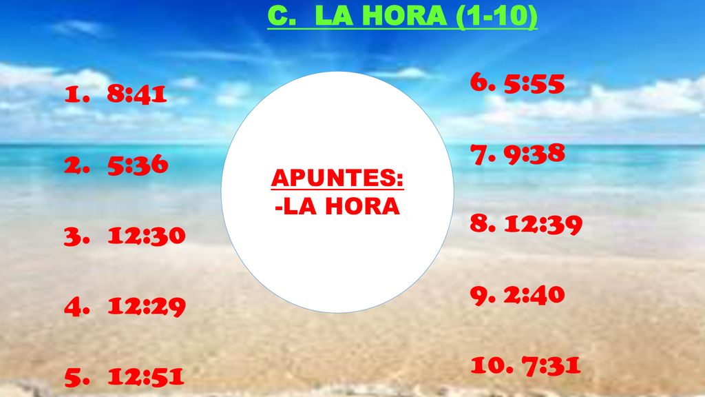 C. LA HORA (1-10) 5:55 9:38 12:39 2:40 7:31 8:41 5:36 12:30 12:29 12:51 APUNTES: -LA HORA