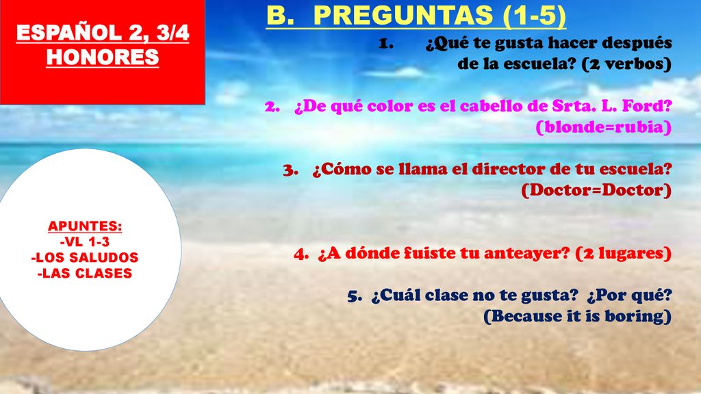 B. PREGUNTAS (1-5) ESPAÑOL 2, 3/4 HONORES ¿Qué te gusta hacer después