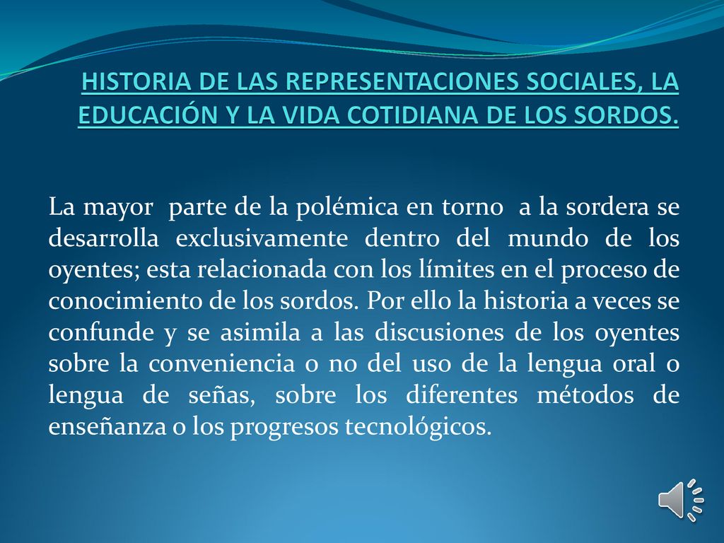 HISTORIA DE LAS REPRESENTACIONES SOCIALES, LA EDUCACIÓN Y LA VIDA COTIDIANA DE LOS SORDOS.