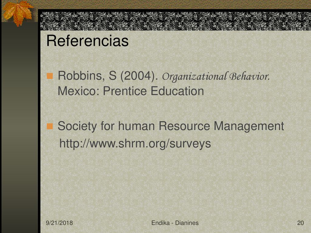 Referencias Robbins, S (2004). Organizational Behavior. Mexico: Prentice Education. Society for human Resource Management.