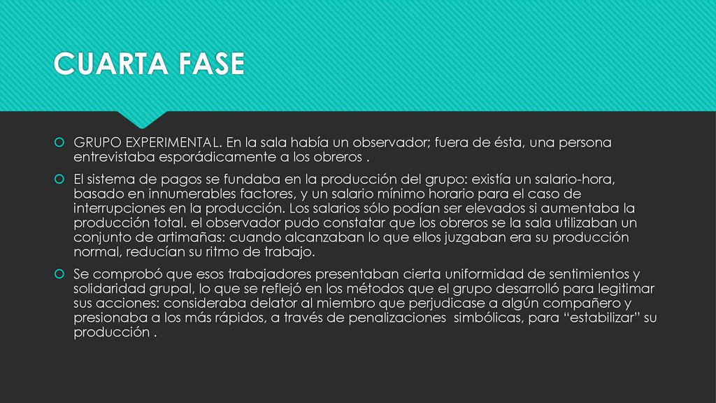 CUARTA FASE GRUPO EXPERIMENTAL. En la sala había un observador; fuera de ésta, una persona entrevistaba esporádicamente a los obreros .