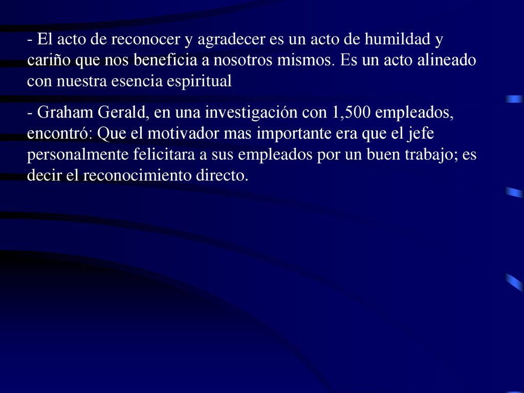 - El acto de reconocer y agradecer es un acto de humildad y cariño que nos beneficia a nosotros mismos. Es un acto alineado con nuestra esencia espiritual
