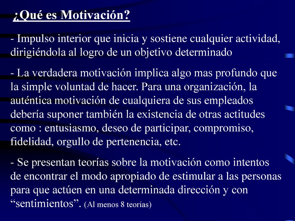 ¿Qué es Motivación Impulso interior que inicia y sostiene cualquier actividad, dirigiéndola al logro de un objetivo determinado.