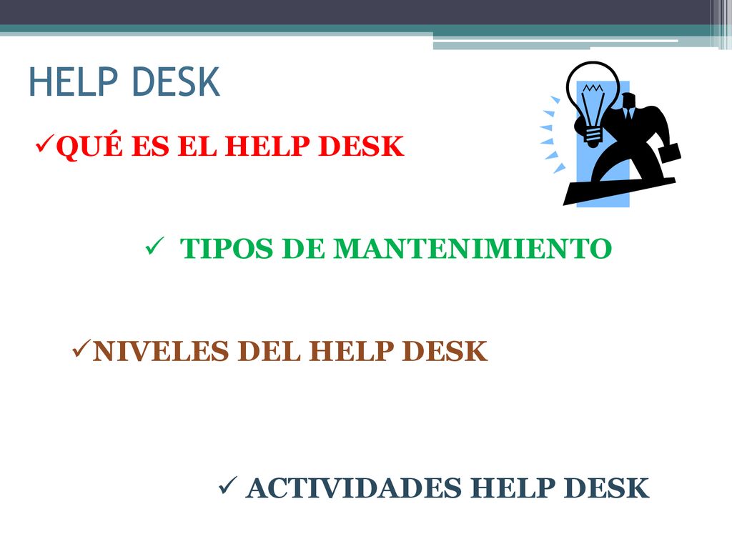 HELP DESK QUÉ ES EL HELP DESK TIPOS DE MANTENIMIENTO