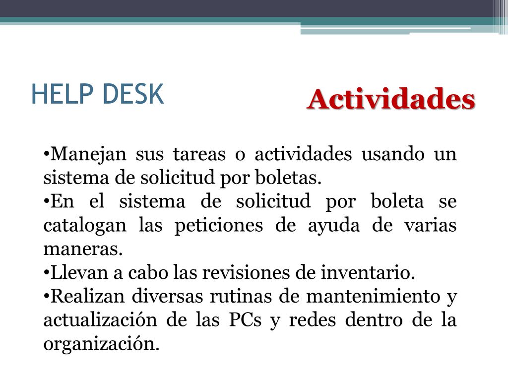 HELP DESK Actividades. Manejan sus tareas o actividades usando un sistema de solicitud por boletas.