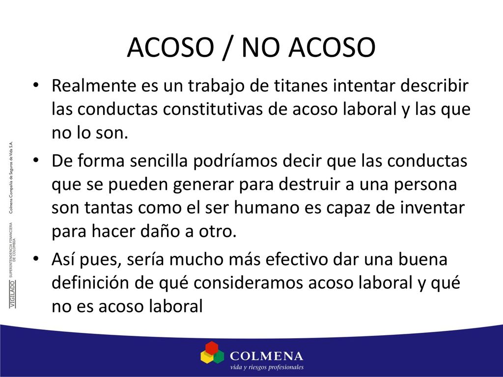 ACOSO / NO ACOSO Realmente es un trabajo de titanes intentar describir las conductas constitutivas de acoso laboral y las que no lo son.